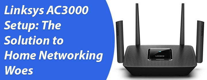 Linksys AC3000 Setup The Solution to Home Networking