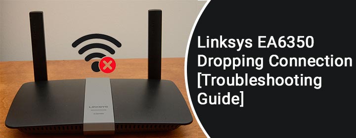 linksys ea6350 dropping connection