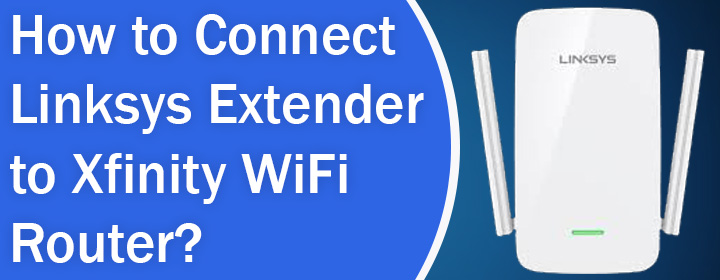 Connect Linksys Extender to Xfinity WiFi Router
