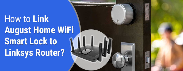 How to Link August Home WiFi Smart Lock to Linksys Router?