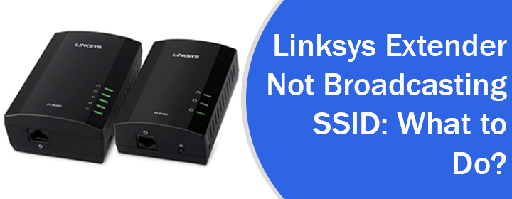 Linksys Extender Not Broadcasting SSID