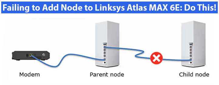 Failing to Add Node to Linksys Atlas MAX 6E