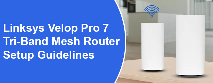 Linksys Velop Pro 7 Tri-Band Mesh Router Setup