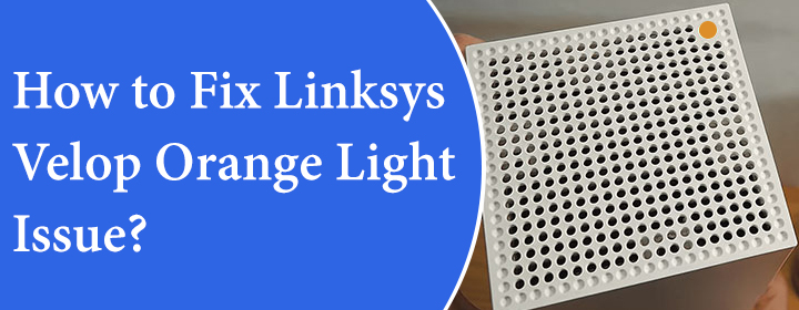 Fix Linksys Velop Orange Light Issue