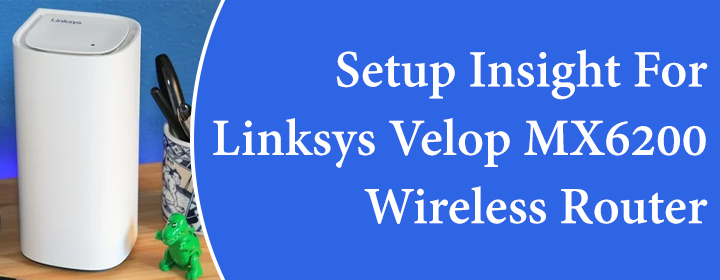 Insight For Linksys Velop MX6200 Wireless Router