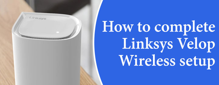 How-to-complete-Linksys-Velop-Wireless-setup