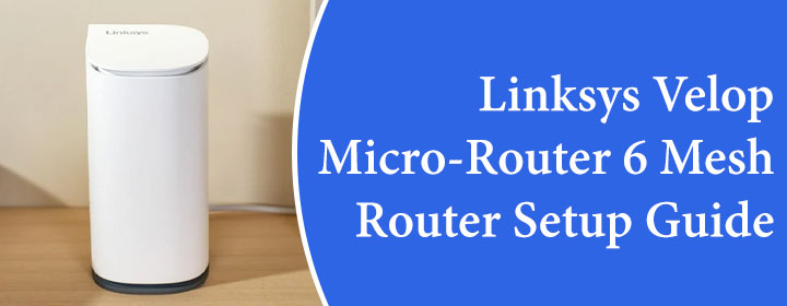 Linksys-Velop-Micro-Router-6-Mesh-Router-Setup-Guide