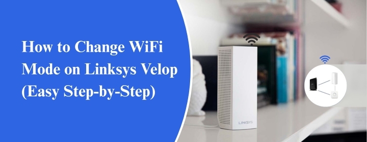 How to Change WiFi Mode on Linksys Velop (Easy Step-by-Step)