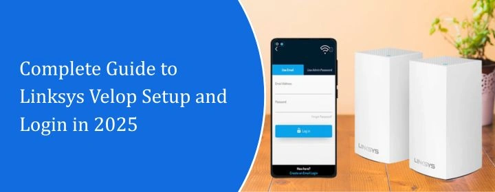 Complete Guide to Linksys Velop Setup and Login in 2025