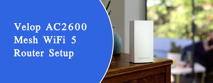 Velop AC2600 Mesh WiFi 5 Router Setup